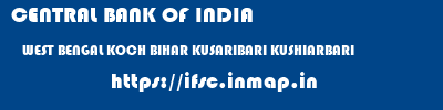 CENTRAL BANK OF INDIA  WEST BENGAL KOCH BIHAR KUSARIBARI KUSHIARBARI  ifsc code